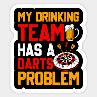 My Drinking Team Has A Darts Problem Sticker